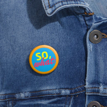 Load image into Gallery viewer, Pin Badge -&quot;So, What?&quot; Collection
